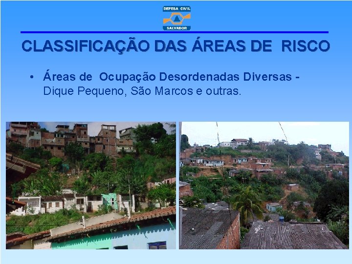 CLASSIFICAÇÃO DAS ÁREAS DE RISCO • Áreas de Ocupação Desordenadas Diversas Dique Pequeno, São