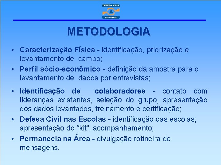 METODOLOGIA • Caracterização Física - identificação, priorização e levantamento de campo; • Perfil sócio-econômico