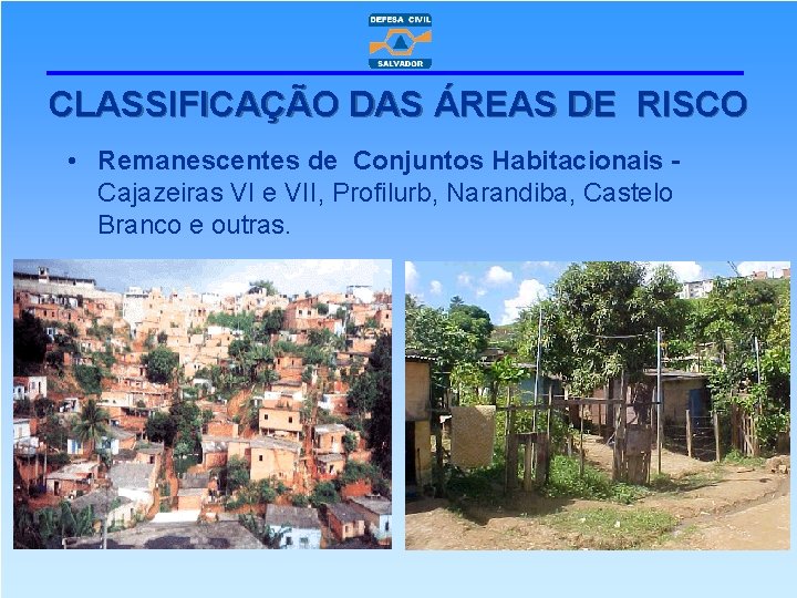 CLASSIFICAÇÃO DAS ÁREAS DE RISCO • Remanescentes de Conjuntos Habitacionais Cajazeiras VI e VII,