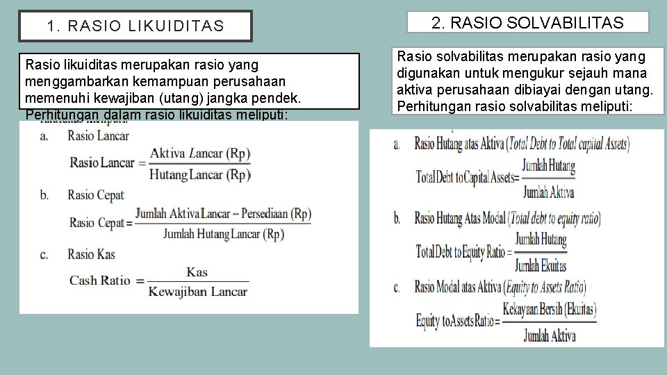 1. RASIO LIKUIDITAS Rasio likuiditas merupakan rasio yang menggambarkan kemampuan perusahaan memenuhi kewajiban (utang)