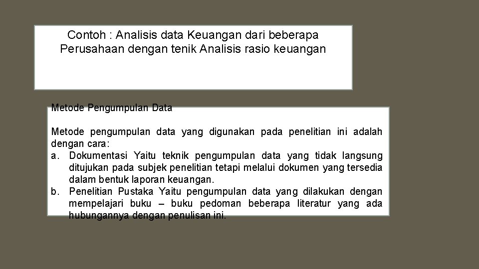 Contoh : Analisis data Keuangan dari beberapa Perusahaan dengan tenik Analisis rasio keuangan Metode