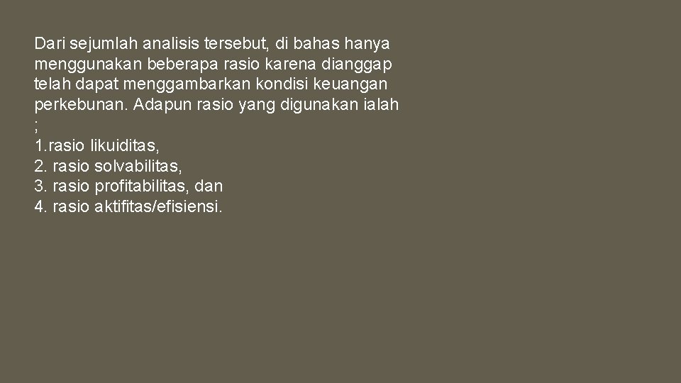 Dari sejumlah analisis tersebut, di bahas hanya menggunakan beberapa rasio karena dianggap telah dapat