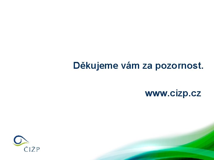 Děkujeme vám za pozornost. www. cizp. cz 