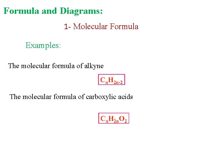 Formula and Diagrams: 1 - Molecular Formula Examples: The molecular formula of alkyne The Formula and Diagrams: 1 - Molecular Formula Examples: The molecular formula of alkyne The