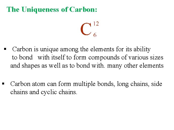 The Uniqueness of Carbon: § Carbon is unique among the elements for its ability The Uniqueness of Carbon: § Carbon is unique among the elements for its ability
