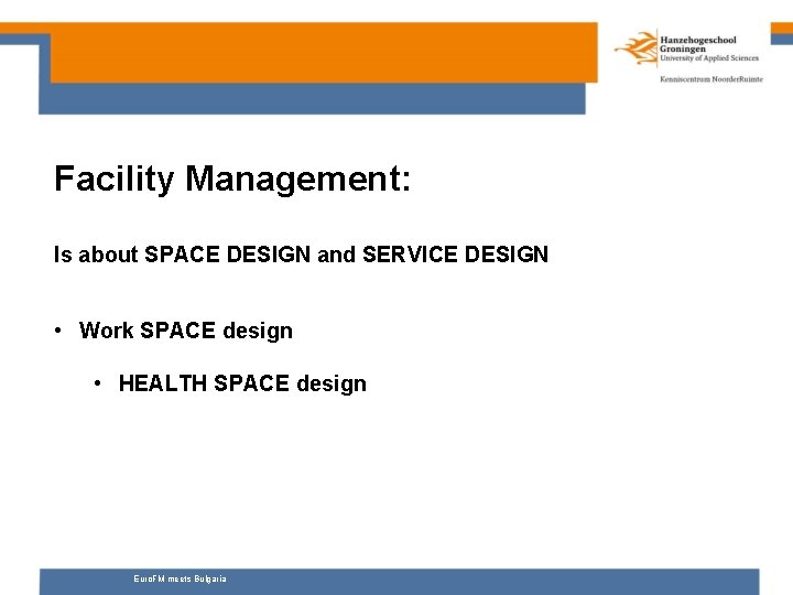 Facility Management: Is about SPACE DESIGN and SERVICE DESIGN • Work SPACE design •
