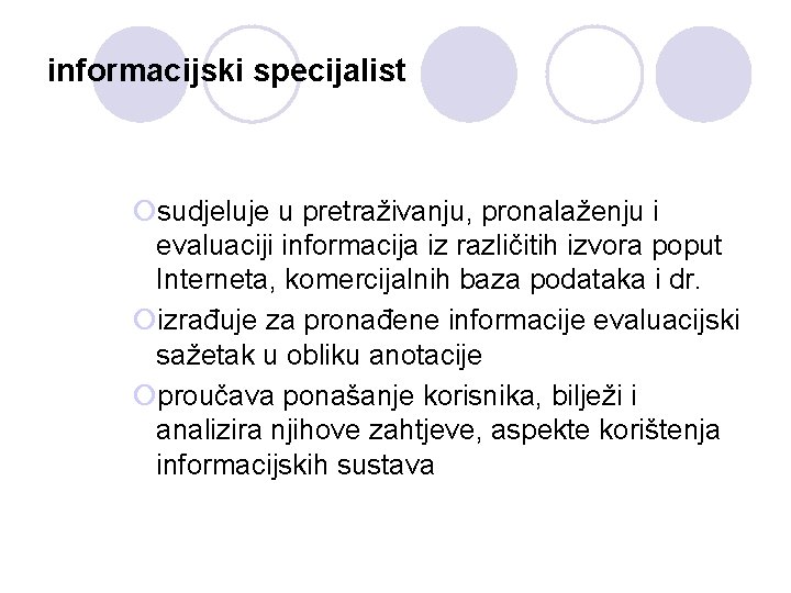 informacijski specijalist ¡sudjeluje u pretraživanju, pronalaženju i evaluaciji informacija iz različitih izvora poput Interneta,