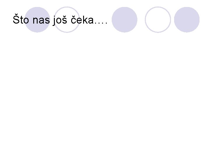 Što nas još čeka…. 