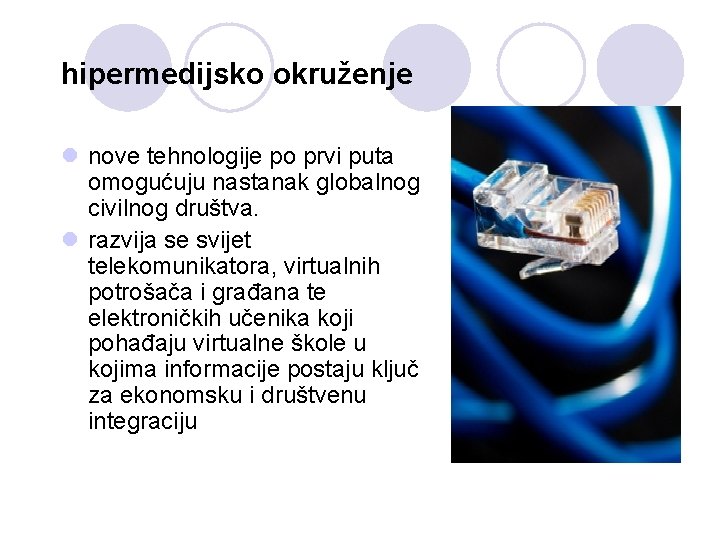 hipermedijsko okruženje l nove tehnologije po prvi puta omogućuju nastanak globalnog civilnog društva. l