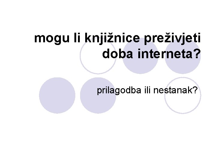 mogu li knjižnice preživjeti doba interneta? prilagodba ili nestanak? 