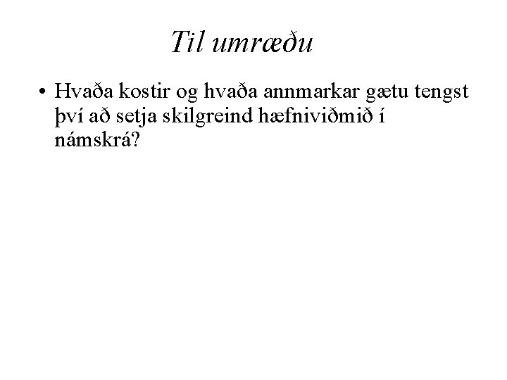 Til umræðu • Hvaða kostir og hvaða annmarkar gætu tengst því að setja skilgreind