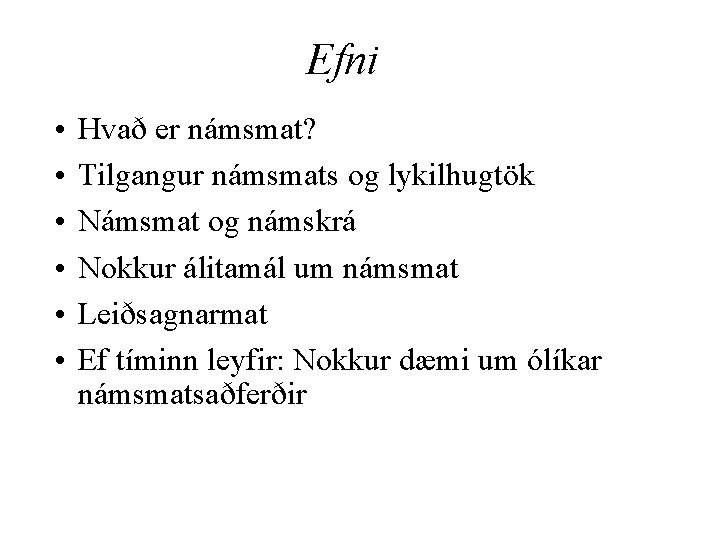Efni • • • Hvað er námsmat? Tilgangur námsmats og lykilhugtök Námsmat og námskrá