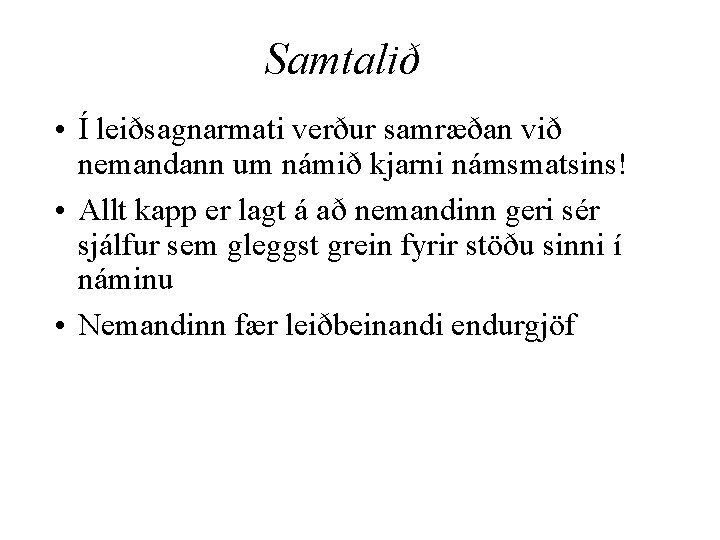 Samtalið • Í leiðsagnarmati verður samræðan við nemandann um námið kjarni námsmatsins! • Allt