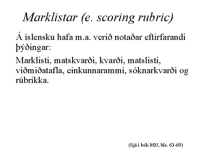 Marklistar (e. scoring rubric) Á íslensku hafa m. a. verið notaðar eftirfarandi þýðingar: Marklisti,