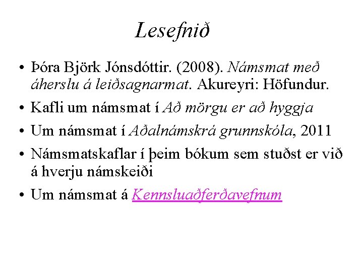 Lesefnið • Þóra Björk Jónsdóttir. (2008). Námsmat með áherslu á leiðsagnarmat. Akureyri: Höfundur. •