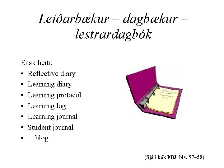 Leiðarbækur – dagbækur – lestrardagbók Ensk heiti: • Reflective diary • Learning protocol •
