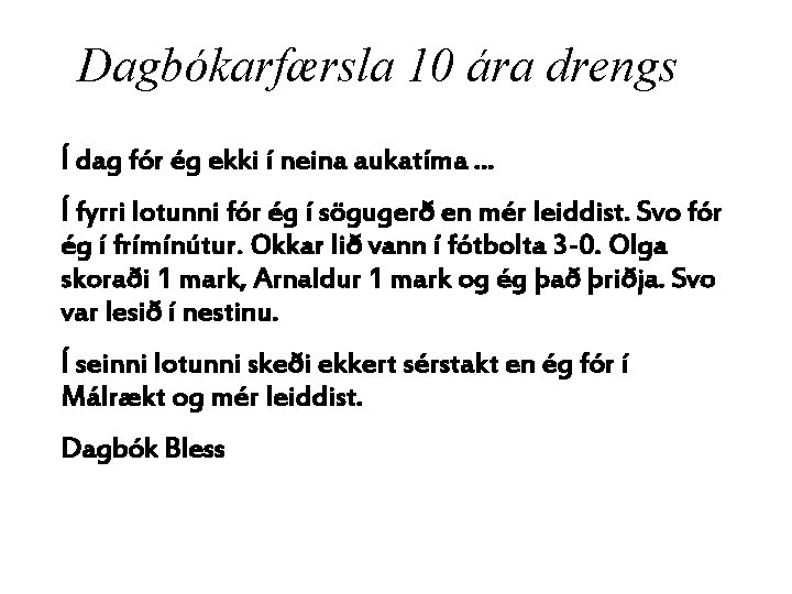 Dagbókarfærsla 10 ára drengs Í dag fór ég ekki í neina aukatíma. . .