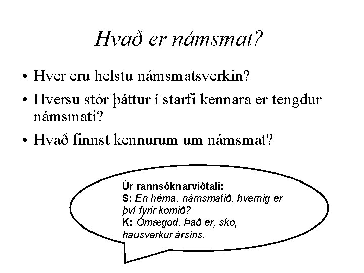 Hvað er námsmat? • Hver eru helstu námsmatsverkin? • Hversu stór þáttur í starfi