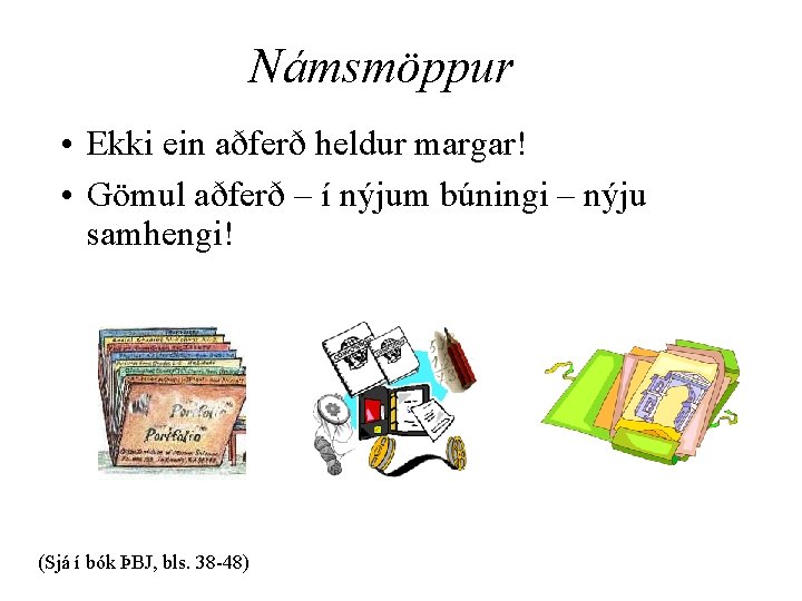 Námsmöppur • Ekki ein aðferð heldur margar! • Gömul aðferð – í nýjum búningi