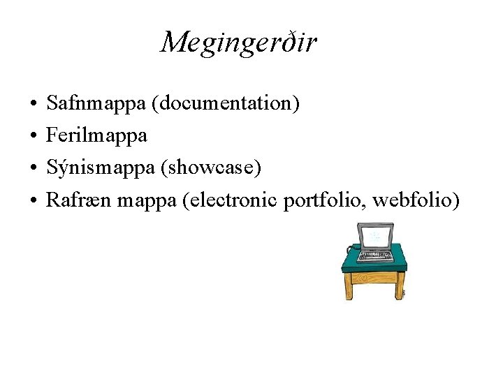 Megingerðir • • Safnmappa (documentation) Ferilmappa Sýnismappa (showcase) Rafræn mappa (electronic portfolio, webfolio) 