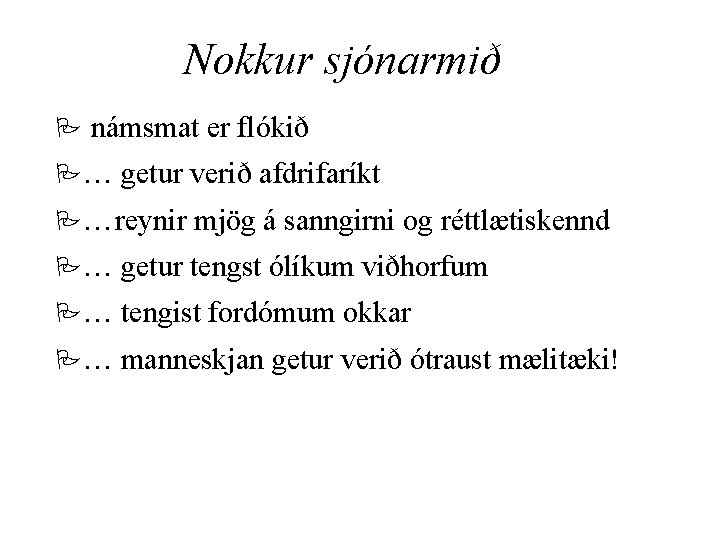 Nokkur sjónarmið P námsmat er flókið P… getur verið afdrifaríkt P…reynir mjög á sanngirni