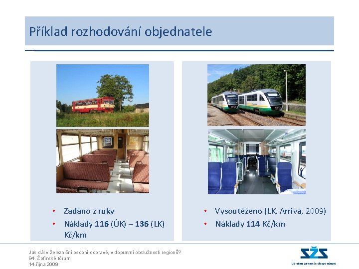 Příklad rozhodování objednatele • Zadáno z ruky • Náklady 116 (ÚK) – 136 (LK)