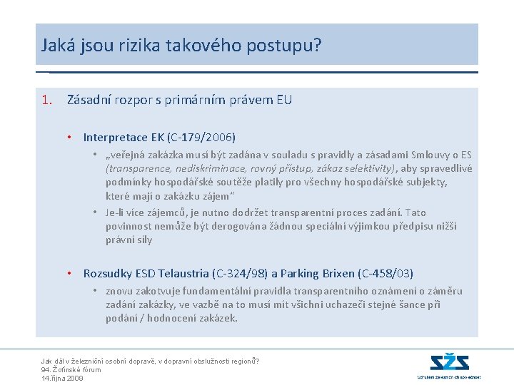 Jaká jsou rizika takového postupu? 1. Zásadní rozpor s primárním právem EU • Interpretace