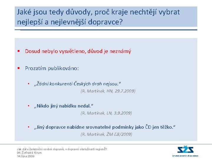 Jaké jsou tedy důvody, proč kraje nechtějí vybrat nejlepší a nejlevnější dopravce? § Dosud