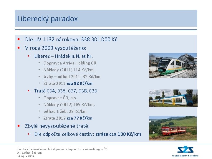 Liberecký paradox § Dle UV 1132 nárokoval 338 301 000 Kč § V roce