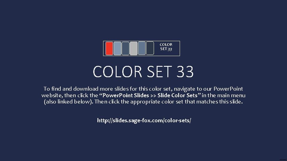 COLOR SET 33 To find and download more slides for this color set, navigate