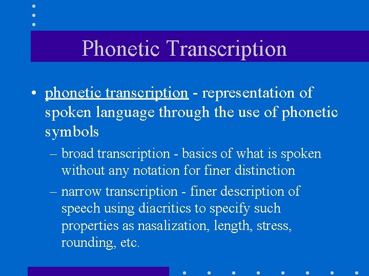 Phonetic Transcription • phonetic transcription - representation of spoken language through the use of