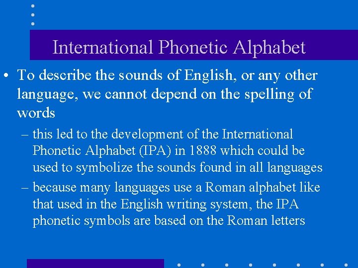 International Phonetic Alphabet • To describe the sounds of English, or any other language,