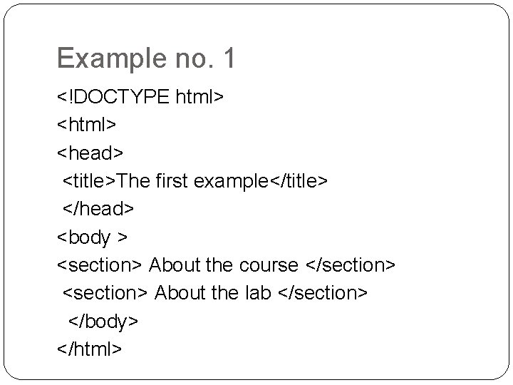 Example no. 1 <!DOCTYPE html> <head> <title>The first example</title> </head> <body > <section> About