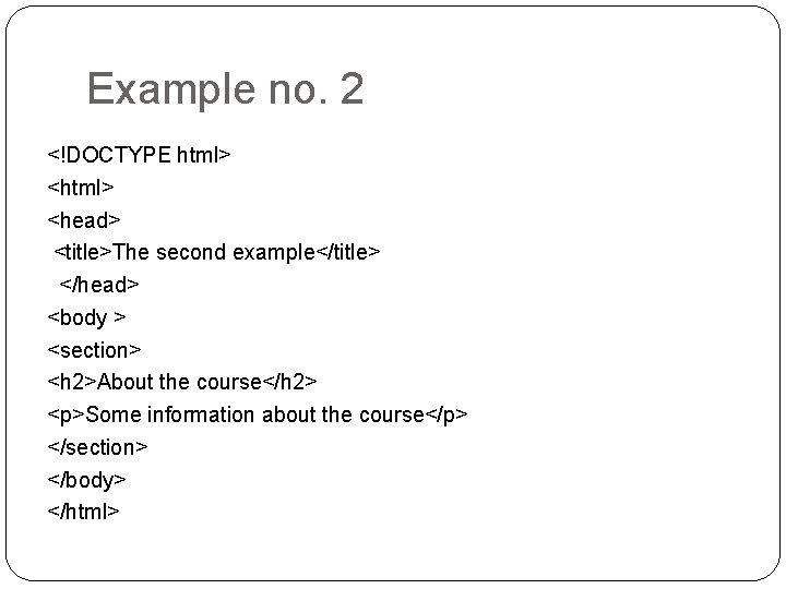 Example no. 2 <!DOCTYPE html> <head> <title>The second example</title> </head> <body > <section> <h