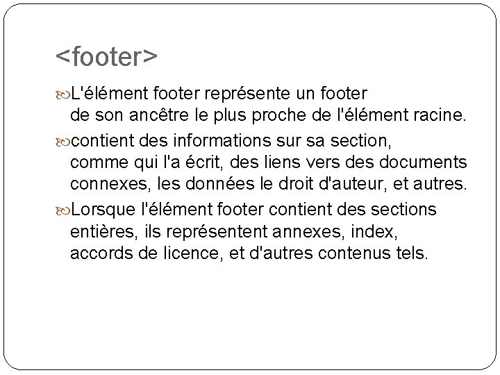 <footer> L'élément footer représente un footer de son ancêtre le plus proche de l'élément