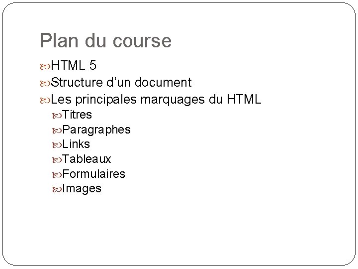Plan du course HTML 5 Structure d’un document Les principales marquages du HTML Titres