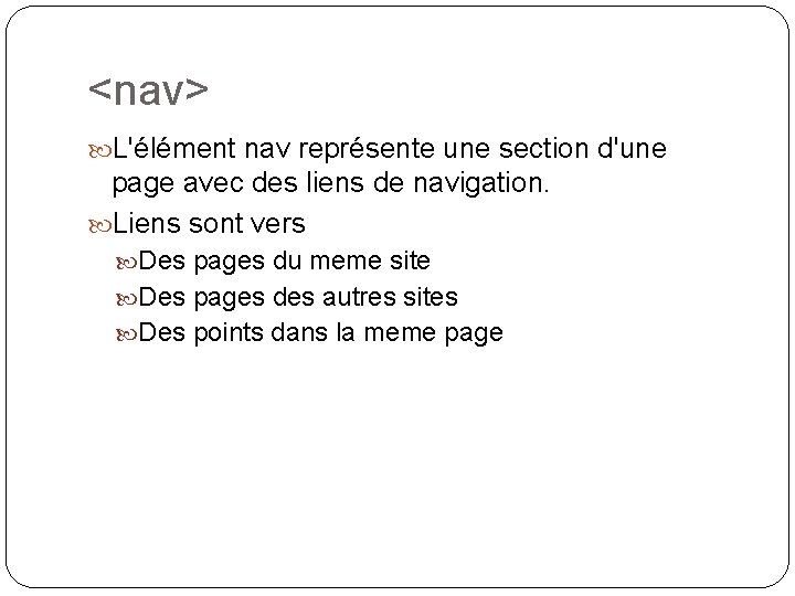 <nav> L'élément nav représente une section d'une page avec des liens de navigation. Liens