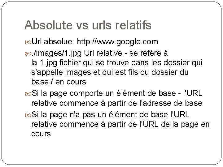 Absolute vs urls relatifs Url absolue: http: //www. google. com . /images/1. jpg Url