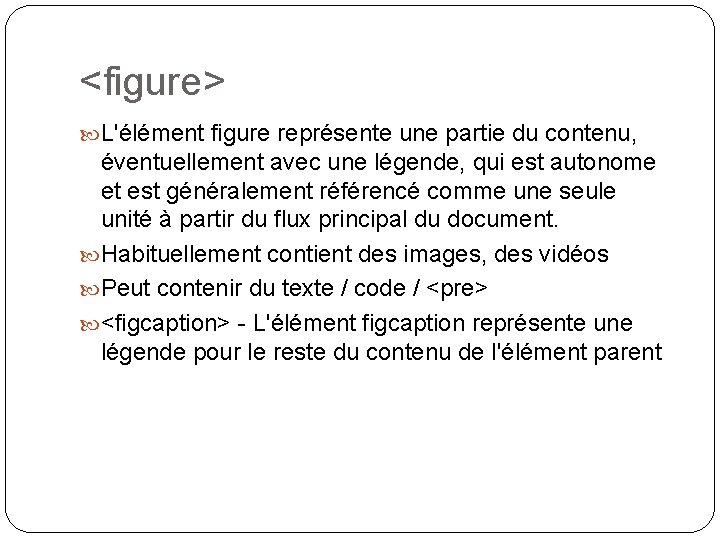 <figure> L'élément figure représente une partie du contenu, éventuellement avec une légende, qui est
