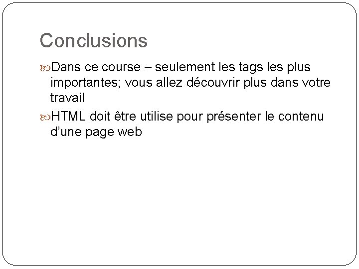 Conclusions Dans ce course – seulement les tags les plus importantes; vous allez découvrir