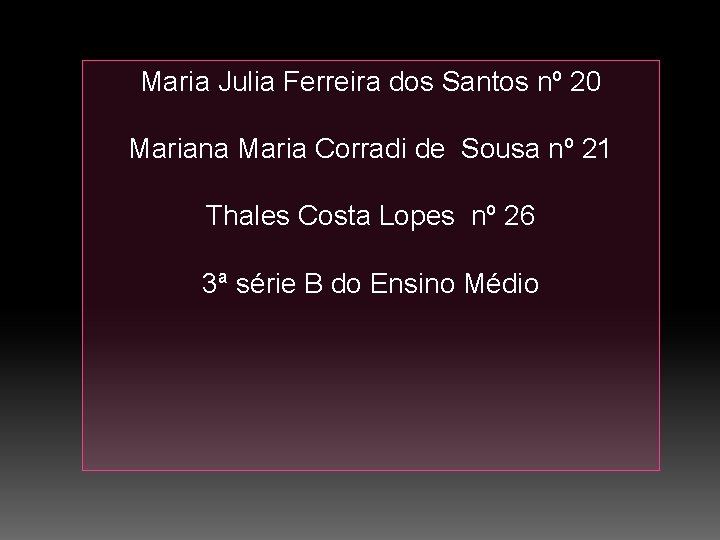 Maria Julia Ferreira dos Santos nº 20 Mariana Maria Corradi de Sousa nº 21