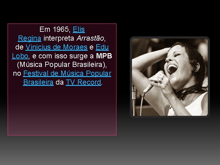 Em 1965, Elis Regina interpreta Arrastão, de Vinicius de Moraes e Edu Lobo, e