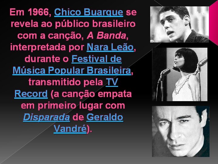 Em 1966, Chico Buarque se revela ao público brasileiro com a canção, A Banda,