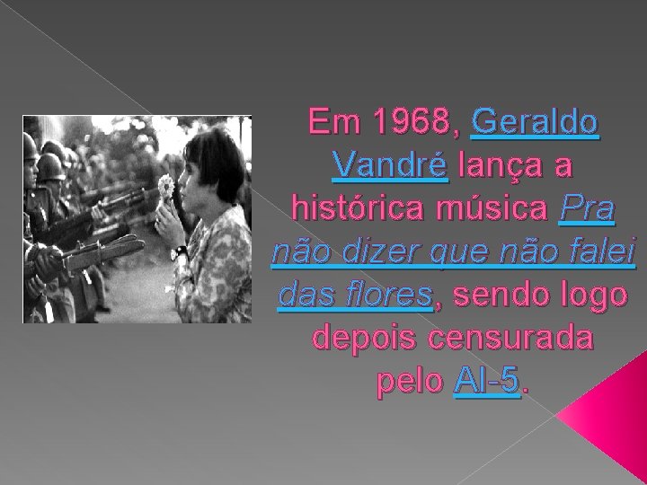 Em 1968, Geraldo Vandré lança a histórica música Pra não dizer que não falei