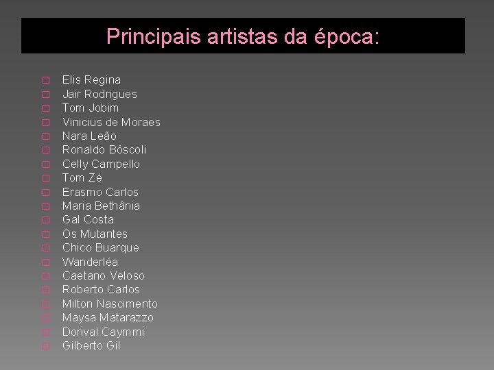 Principais artistas da época: � � � � � Elis Regina Jair Rodrigues Tom