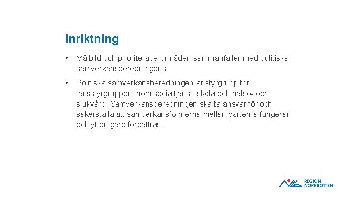 Inriktning • Målbild och prioriterade områden sammanfaller med politiska samverkansberedningens • Politiska samverkansberedningen är