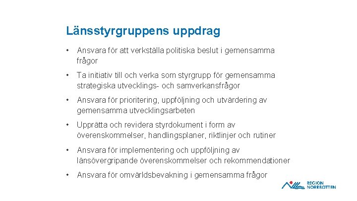 Länsstyrgruppens uppdrag • Ansvara för att verkställa politiska beslut i gemensamma frågor • Ta