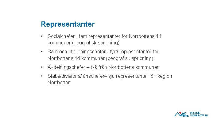 Representanter • Socialchefer - fem representanter för Norrbottens 14 kommuner (geografisk spridning) • Barn