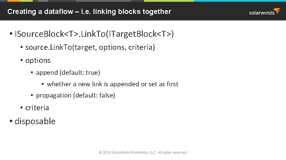Creating a dataflow – i. e. linking blocks together • ISource. Block<T>. Link. To(ITarget.
