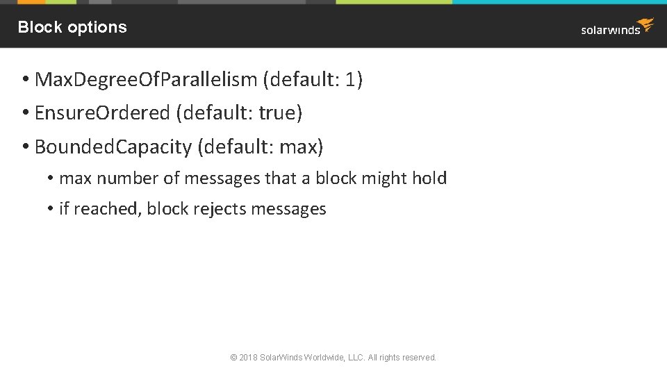 Block options • Max. Degree. Of. Parallelism (default: 1) • Ensure. Ordered (default: true)
